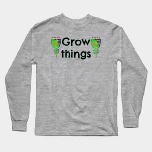 Grow Things Long Sleeve T-Shirt